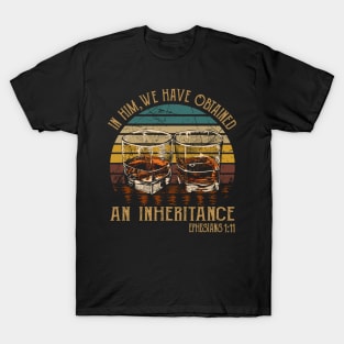 In Him, We Have Obtained An Inheritance Whiskey Glasses T-Shirt